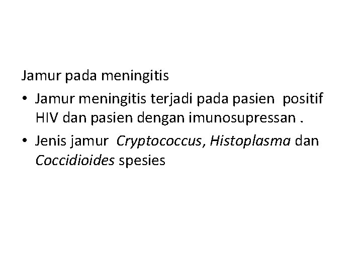 Jamur pada meningitis • Jamur meningitis terjadi pada pasien positif HIV dan pasien dengan
