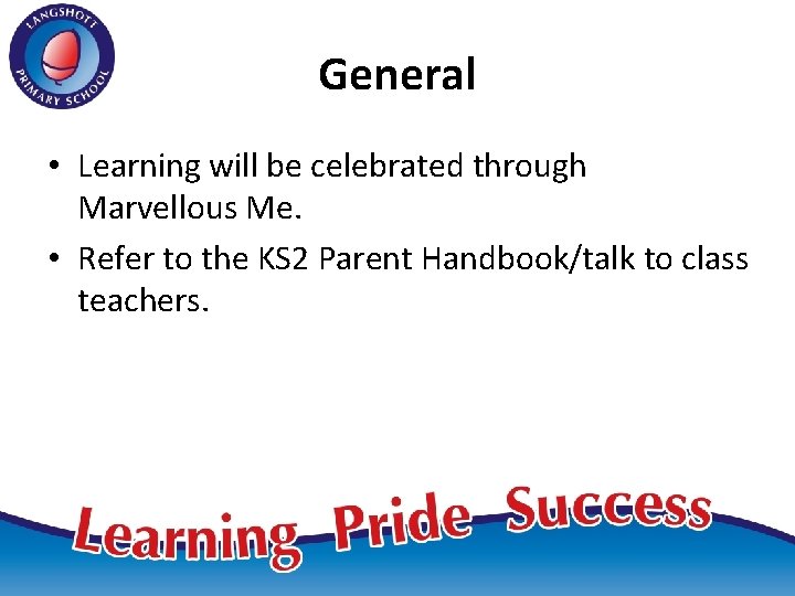 General • Learning will be celebrated through Marvellous Me. • Refer to the KS