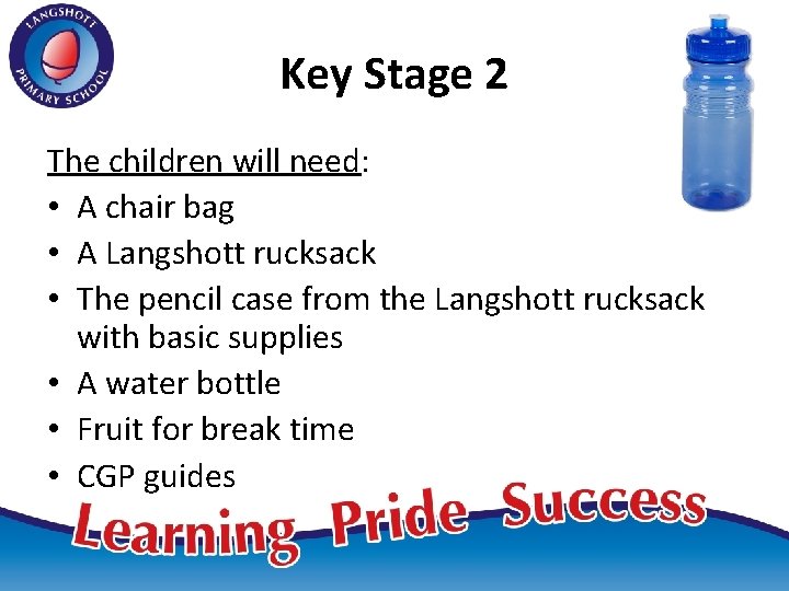 Key Stage 2 The children will need: • A chair bag • A Langshott