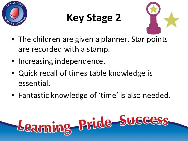 Key Stage 2 • The children are given a planner. Star points are recorded