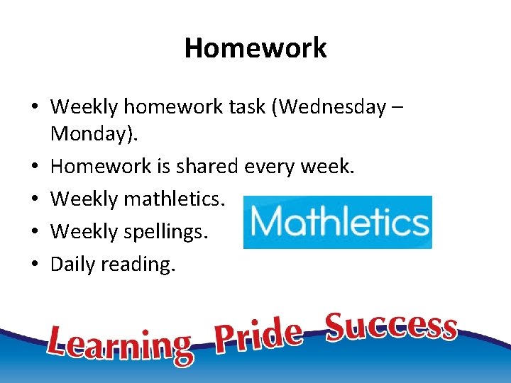 Homework • Weekly homework task (Wednesday – Monday). • Homework is shared every week.