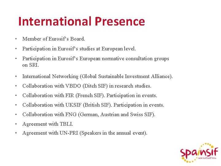 International Presence • Member of Eurosif’s Board. • Participation in Eurosif’s studies at European