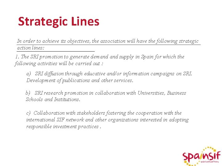 Strategic Lines In order to achieve its objectives, the association will have the following
