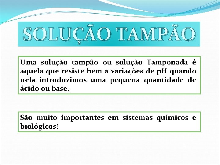 SOLUÇÃO TAMPÃO Uma solução tampão ou solução Tamponada é aquela que resiste bem a