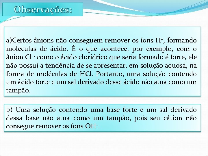 Observações: a)Certos ânions não conseguem remover os íons H+, formando moléculas de ácido. É