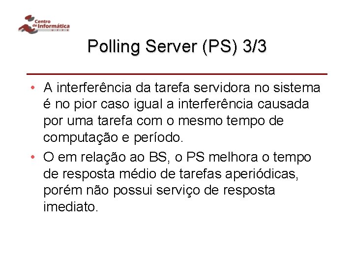 Polling Server (PS) 3/3 • A interferência da tarefa servidora no sistema é no