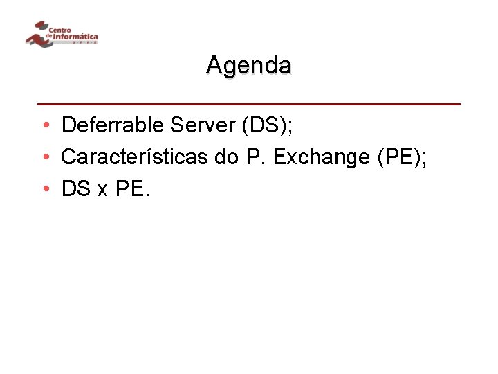 Agenda • Deferrable Server (DS); • Características do P. Exchange (PE); • DS x