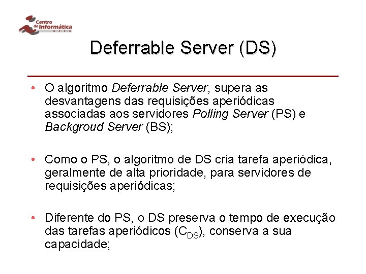 Deferrable Server (DS) • O algoritmo Deferrable Server, supera as desvantagens das requisições aperiódicas