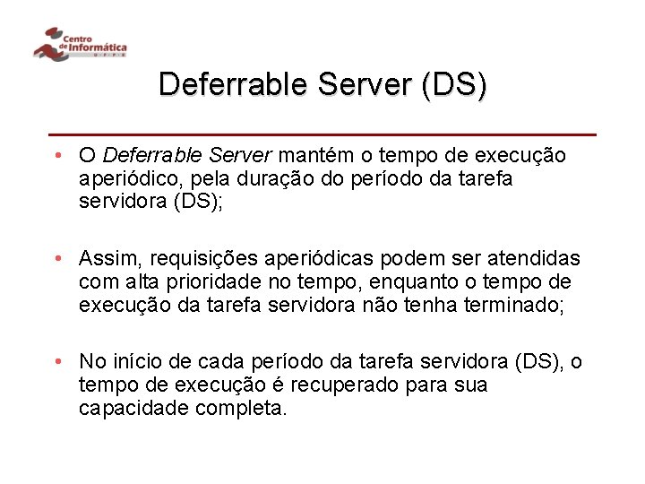 Deferrable Server (DS) • O Deferrable Server mantém o tempo de execução aperiódico, pela