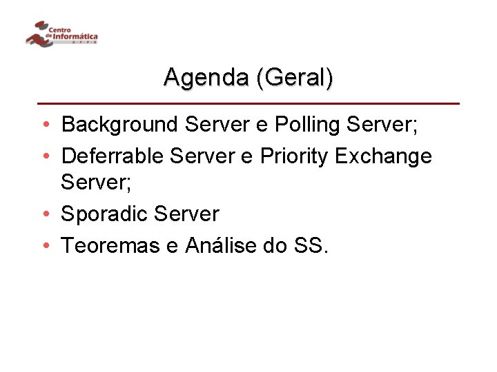 Agenda (Geral) • Background Server e Polling Server; • Deferrable Server e Priority Exchange