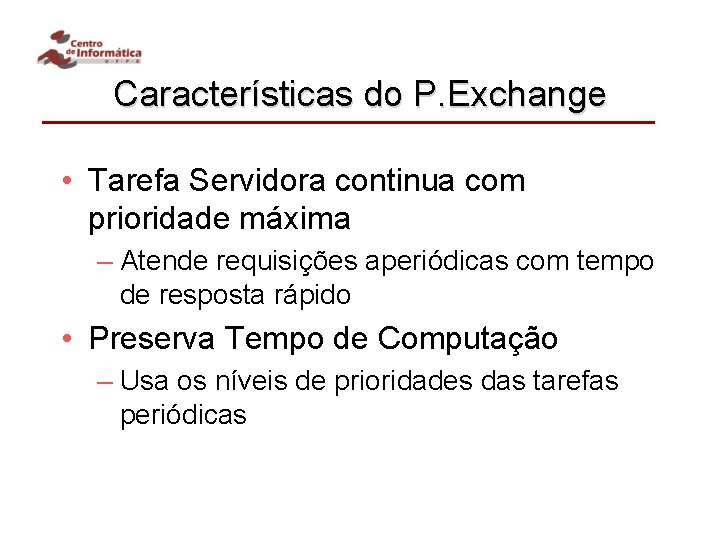 Características do P. Exchange • Tarefa Servidora continua com prioridade máxima – Atende requisições
