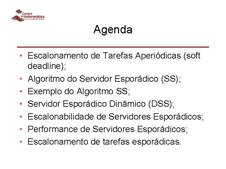 Agenda • Escalonamento de Tarefas Aperiódicas (soft deadline); • Algoritmo do Servidor Esporádico (SS);