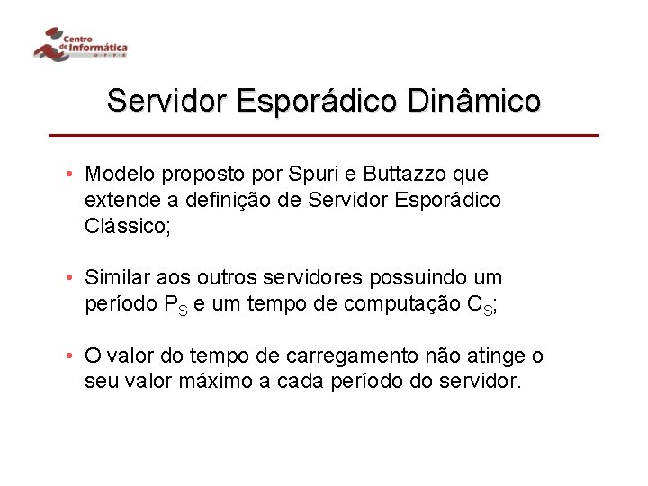 Servidor Esporádico Dinâmico • Modelo proposto por Spuri e Buttazzo que extende a definição