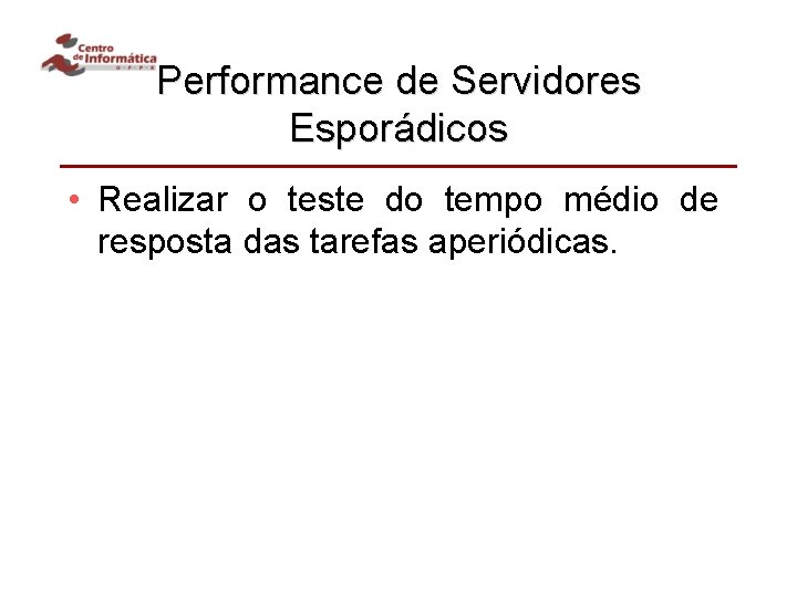 Performance de Servidores Esporádicos • Realizar o teste do tempo médio de resposta das