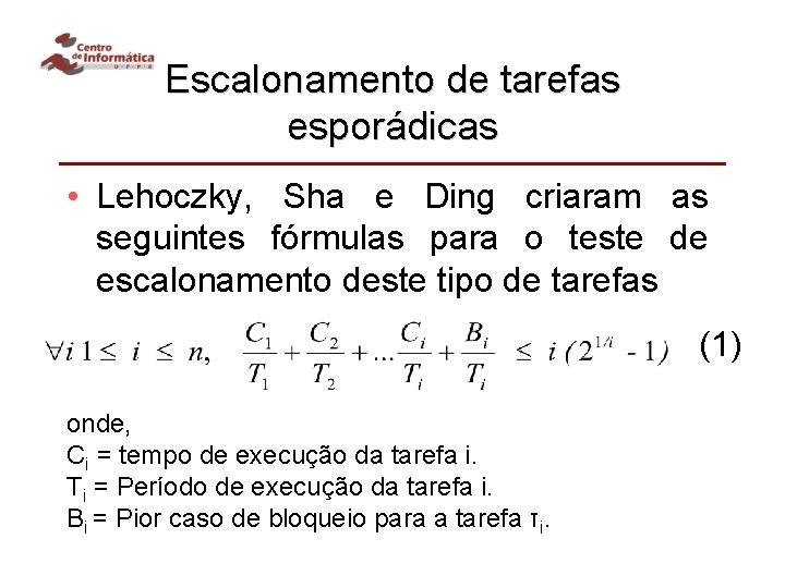 Escalonamento de tarefas esporádicas • Lehoczky, Sha e Ding criaram as seguintes fórmulas para