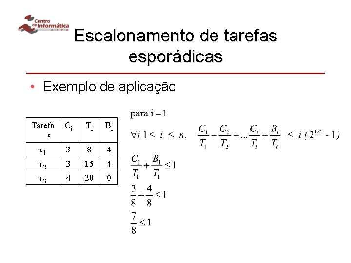 Escalonamento de tarefas esporádicas • Exemplo de aplicação Tarefa s Ci Ti Bi τ1