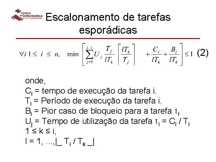 Escalonamento de tarefas esporádicas (2) onde, Ci = tempo de execução da tarefa i.