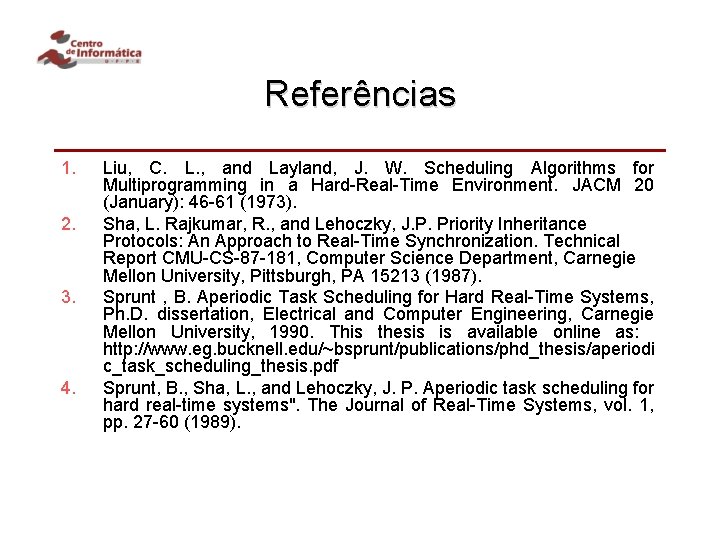 Referências 1. 2. 3. 4. Liu, C. L. , and Layland, J. W. Scheduling