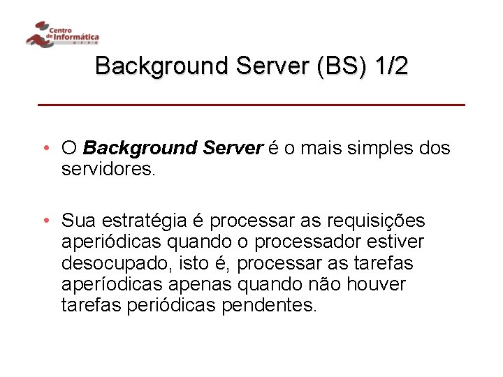 Background Server (BS) 1/2 • O Background Server é o mais simples dos servidores.