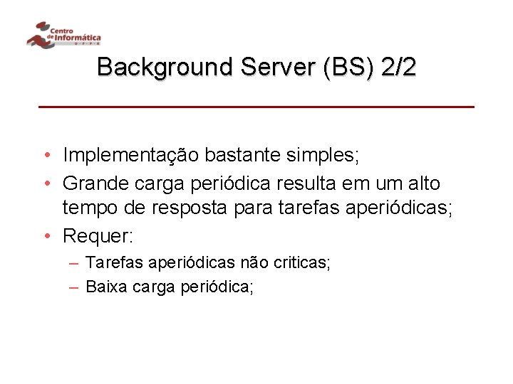 Background Server (BS) 2/2 • Implementação bastante simples; • Grande carga periódica resulta em