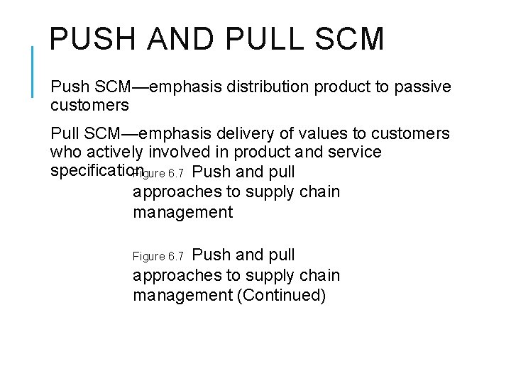 PUSH AND PULL SCM Push SCM—emphasis distribution product to passive customers Pull SCM—emphasis delivery