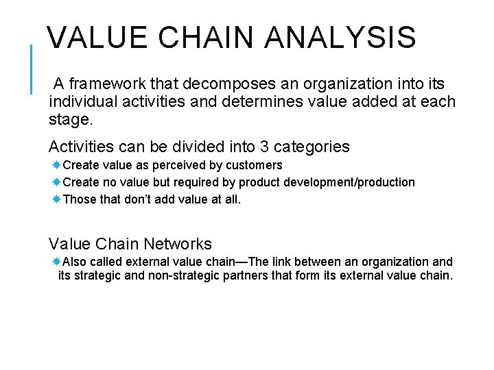 VALUE CHAIN ANALYSIS A framework that decomposes an organization into its individual activities and