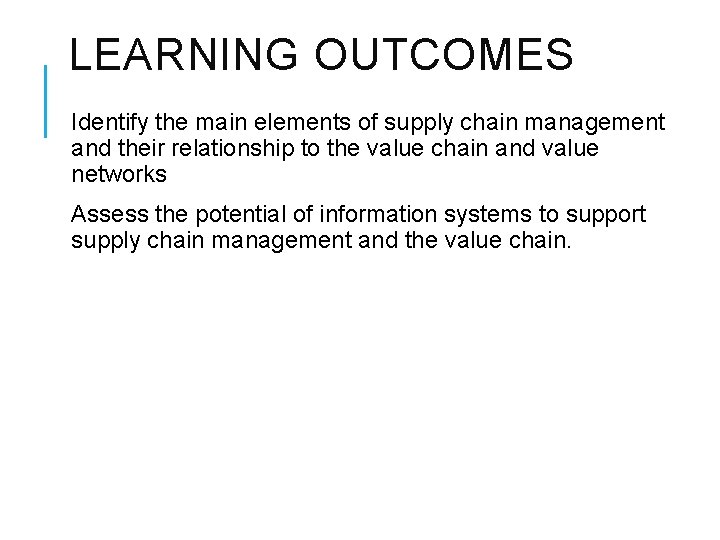 LEARNING OUTCOMES Identify the main elements of supply chain management and their relationship to