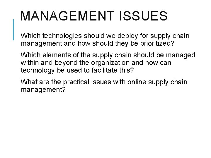 MANAGEMENT ISSUES Which technologies should we deploy for supply chain management and how should