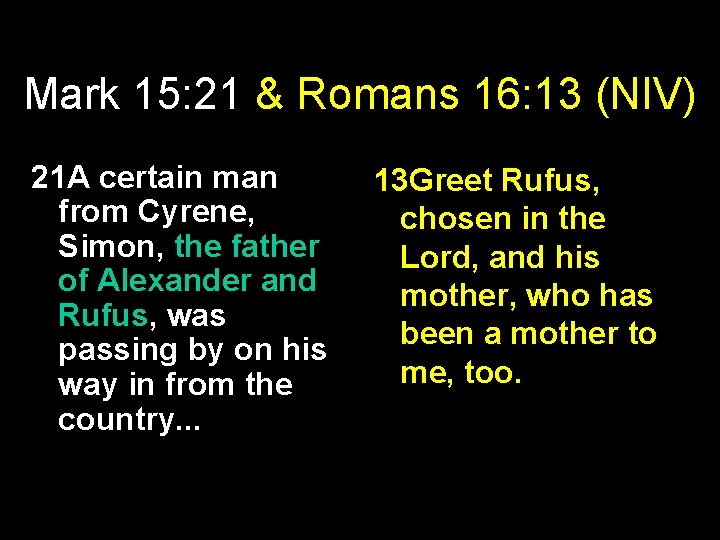 Mark 15: 21 & Romans 16: 13 (NIV) 21 A certain man from Cyrene,