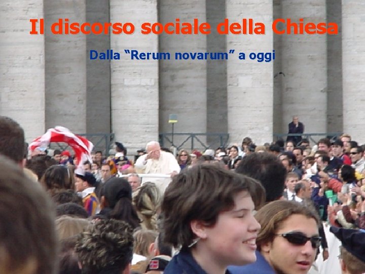 Il discorso sociale della Chiesa Dalla “Rerum novarum” a oggi 