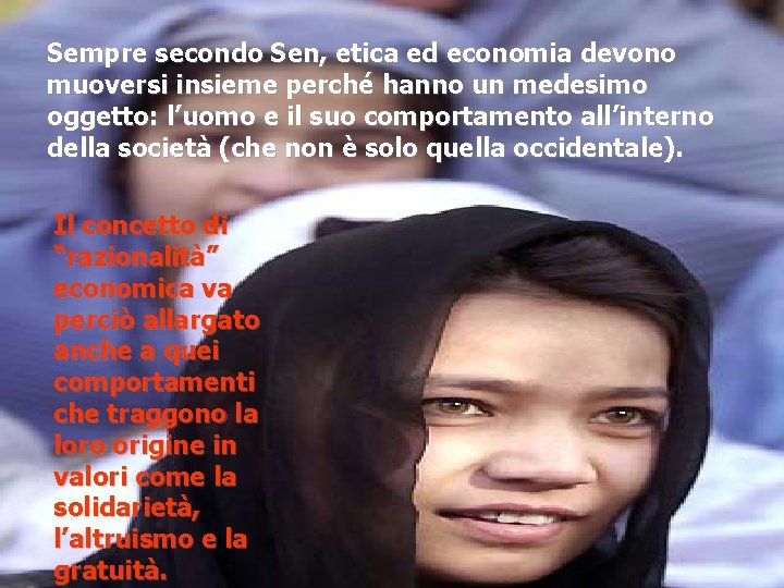 Sempre secondo Sen, etica ed economia devono muoversi insieme perché hanno un medesimo oggetto: