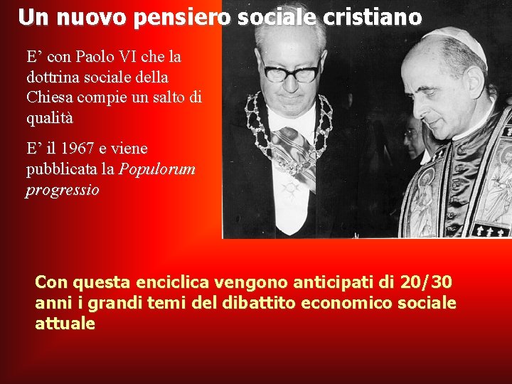 Un nuovo pensiero sociale cristiano E’ con Paolo VI che la dottrina sociale della