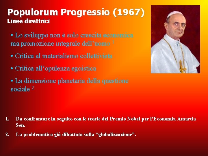 Populorum Progressio (1967) Linee direttrici • Lo sviluppo non è solo crescita economica ma