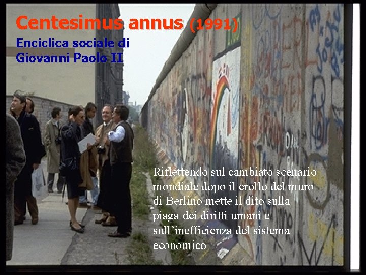 Centesimus annus (1991) Enciclica sociale di Giovanni Paolo II Riflettendo sul cambiato scenario mondiale