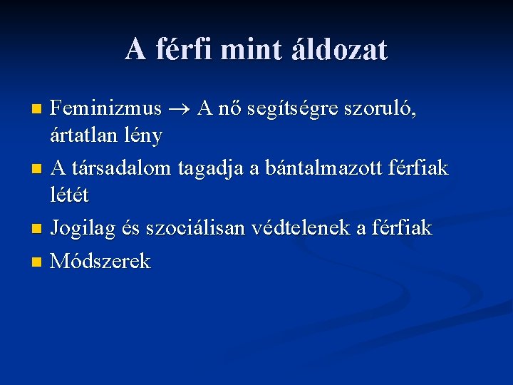 A férfi mint áldozat Feminizmus A nő segítségre szoruló, ártatlan lény n A társadalom