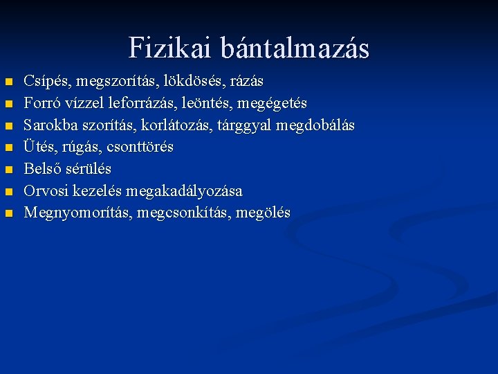 Fizikai bántalmazás n n n n Csípés, megszorítás, lökdösés, rázás Forró vízzel leforrázás, leöntés,