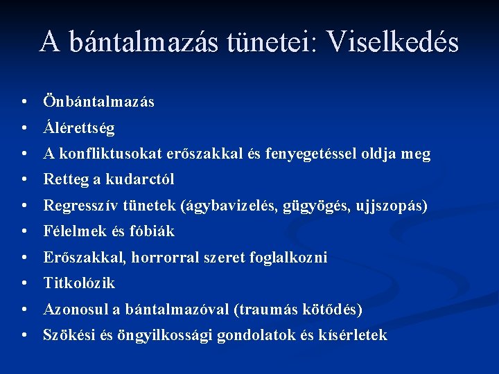 A bántalmazás tünetei: Viselkedés • Önbántalmazás • Álérettség • A konfliktusokat erőszakkal és fenyegetéssel