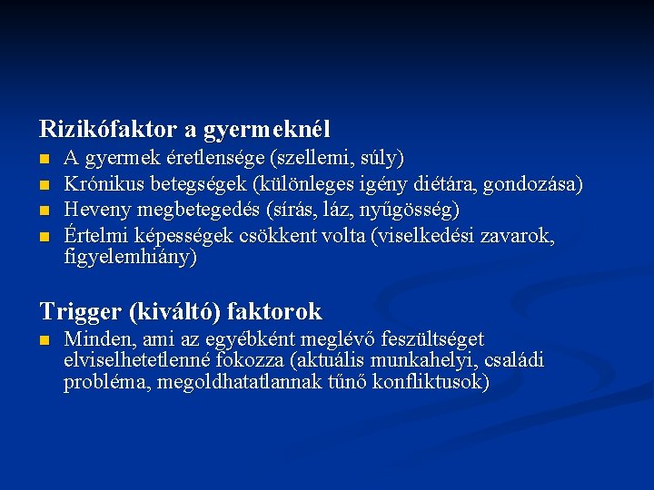 Rizikófaktor a gyermeknél n n A gyermek éretlensége (szellemi, súly) Krónikus betegségek (különleges igény