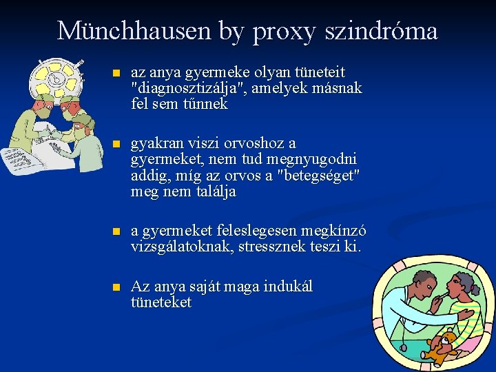 Münchhausen by proxy szindróma n az anya gyermeke olyan tüneteit "diagnosztizálja", amelyek másnak fel