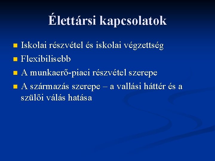 Élettársi kapcsolatok Iskolai részvétel és iskolai végzettség n Flexibilisebb n A munkaerő-piaci részvétel szerepe