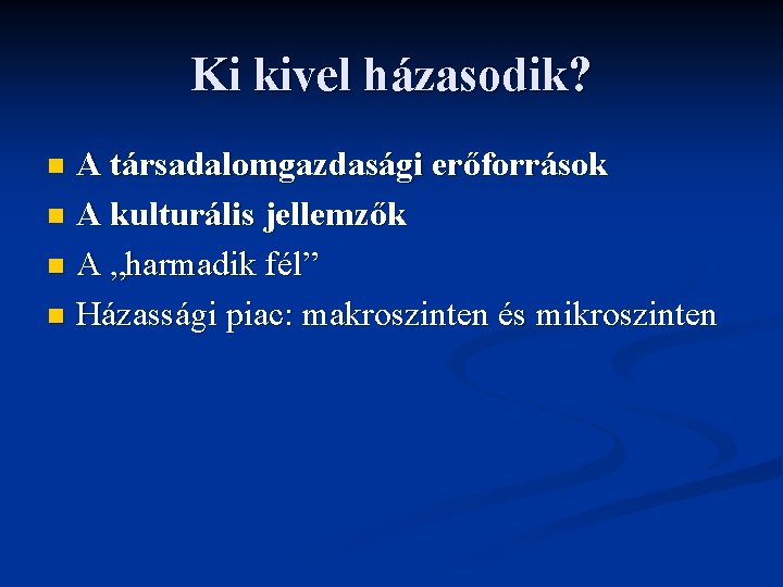 Ki kivel házasodik? A társadalomgazdasági erőforrások n A kulturális jellemzők n A „harmadik fél”