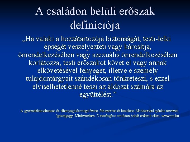 A családon belüli erőszak definíciója „Ha valaki a hozzátartozója biztonságát, testi-lelki épségét veszélyezteti vagy