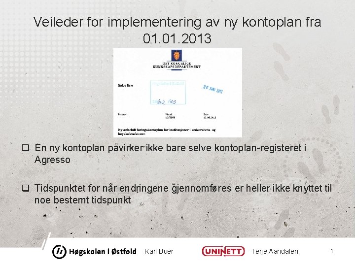 Veileder for implementering av ny kontoplan fra 01. 2013 q En ny kontoplan påvirker