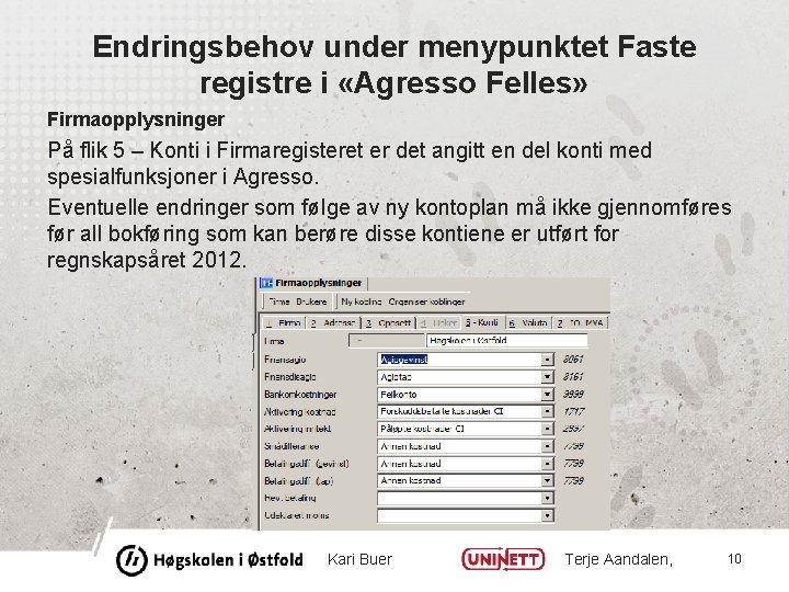 Endringsbehov under menypunktet Faste registre i «Agresso Felles» Firmaopplysninger På flik 5 – Konti