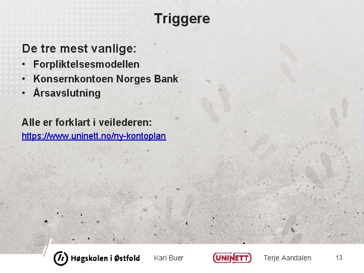 Triggere De tre mest vanlige: • Forpliktelsesmodellen • Konsernkontoen Norges Bank • Årsavslutning Alle