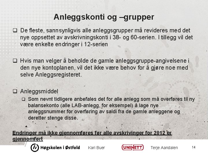 Anleggskonti og –grupper q De fleste, sannsynligvis alle anleggsgrupper må revideres med det nye