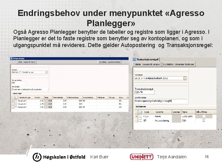 Endringsbehov under menypunktet «Agresso Planlegger» Også Agresso Planlegger benytter de tabeller og registre som