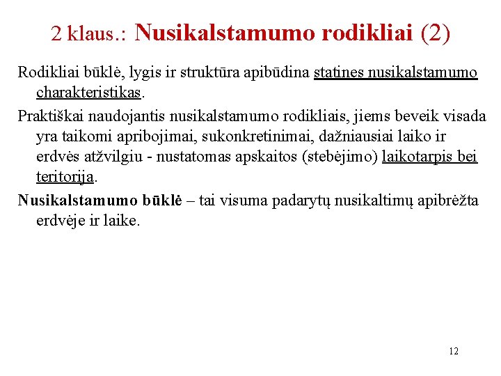 2 klaus. : Nusikalstamumo rodikliai (2) Rodikliai būklė, lygis ir struktūra apibūdina statines nusikalstamumo