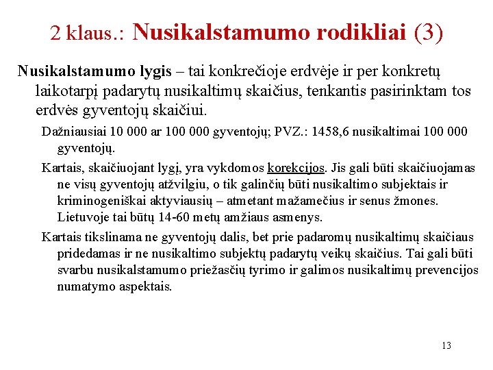 2 klaus. : Nusikalstamumo rodikliai (3) Nusikalstamumo lygis – tai konkrečioje erdvėje ir per