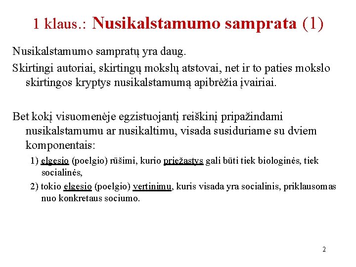 1 klaus. : Nusikalstamumo samprata (1) Nusikalstamumo sampratų yra daug. Skirtingi autoriai, skirtingų mokslų